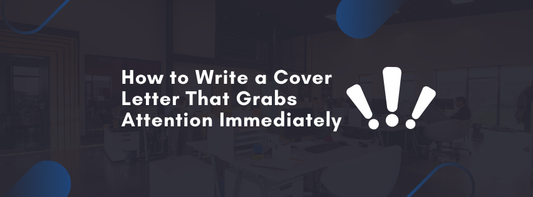 How to Write a Cover Letter That Grabs Attention Immediately