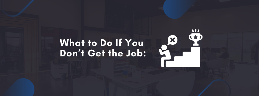 What to Do If You Don’t Get the Job: How to Learn and Move Forward