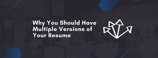 Why You Should Have Multiple Versions of Your Resume