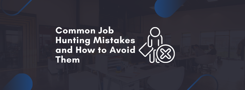 Common Job Hunting Mistakes and How to Avoid Them