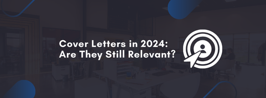 Cover Letters in 2024: Are They Still Relevant?