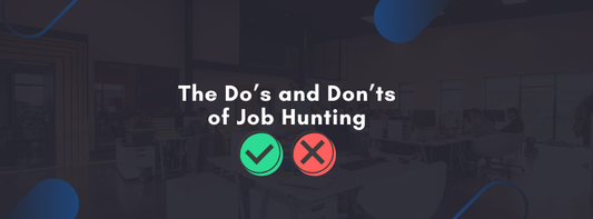 The Do’s and Don’ts of Job Hunting