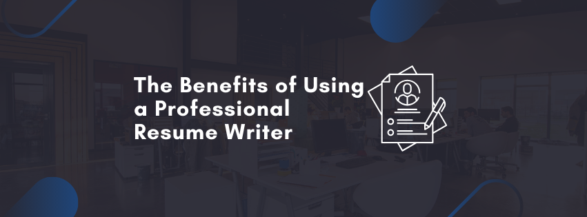 The Benefits of Using a Professional Resume Writer