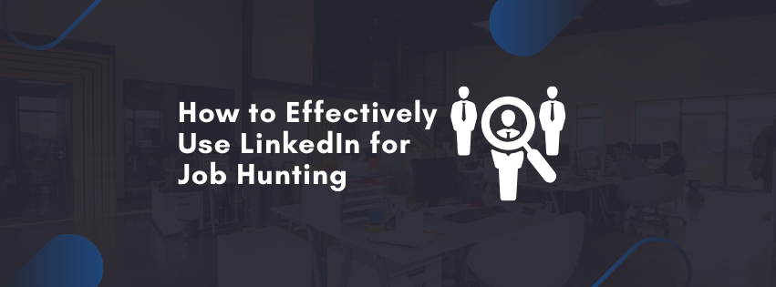 How to Effectively Use LinkedIn for Job Hunting