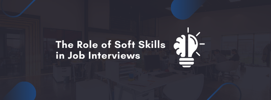 The Role of Soft Skills in Job Interviews