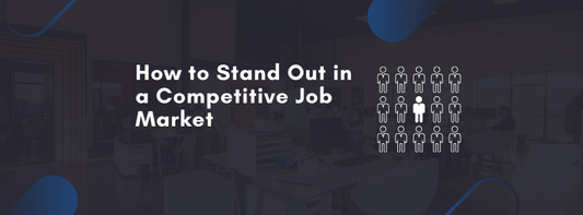 How to Stand Out in a Competitive Job Market