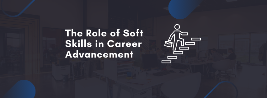 The Role of Soft Skills in Career Advancement