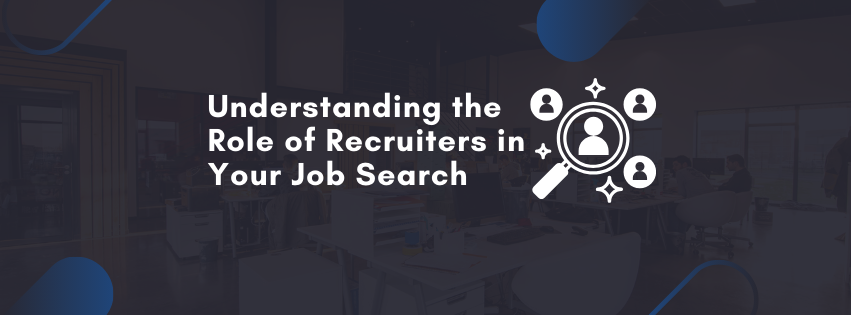 Understanding the Role of Recruiters in Your Job Search