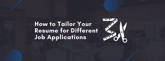 How to Tailor Your Resume for Different Job Applications