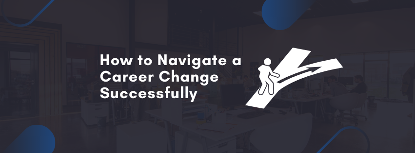 How to Navigate a Career Change Successfully