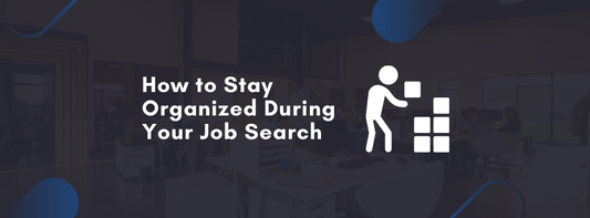 How to Stay Organized During Your Job Search