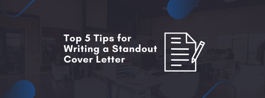 Top 5 Tips for Writing a Standout Cover Letter