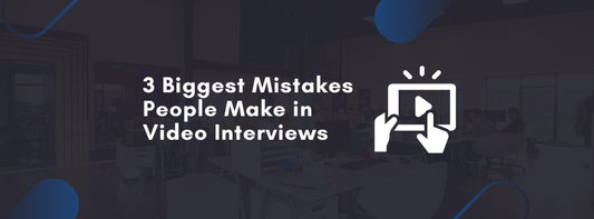 3 Biggest Mistakes People Make in Video Interviews