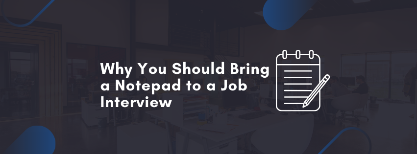 Why You Should Bring a Notepad to a Job Interview