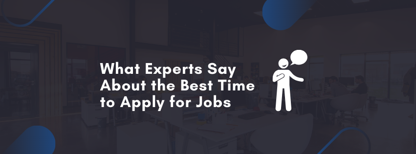 What Experts Say About the Best Time to Apply for Jobs