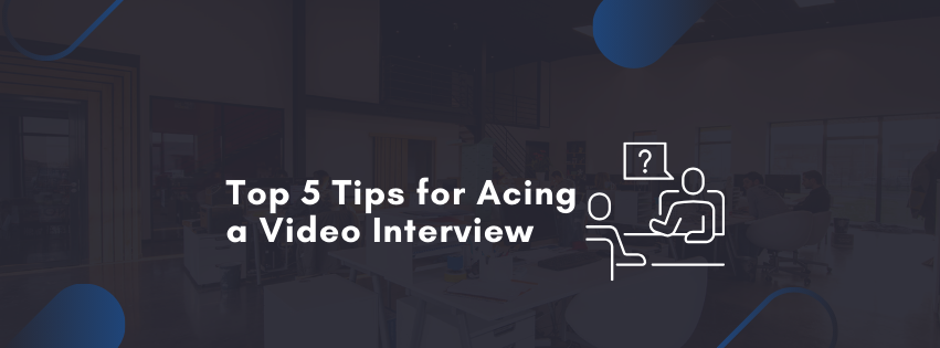 Top 5 Tips for Acing a Video Interview