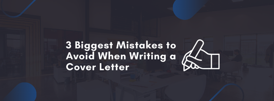 3 Biggest Mistakes to Avoid When Writing a Cover Letter