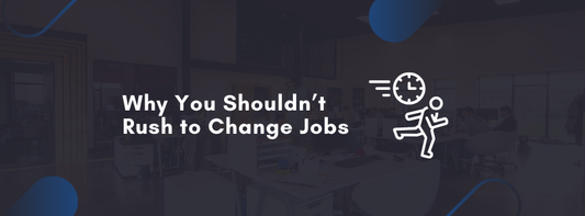 Why You Shouldn’t Rush to Change Jobs