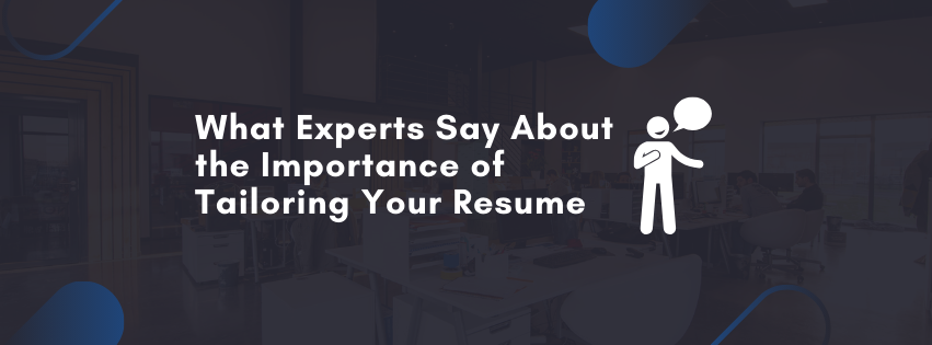 What Experts Say About the Importance of Tailoring Your Resume