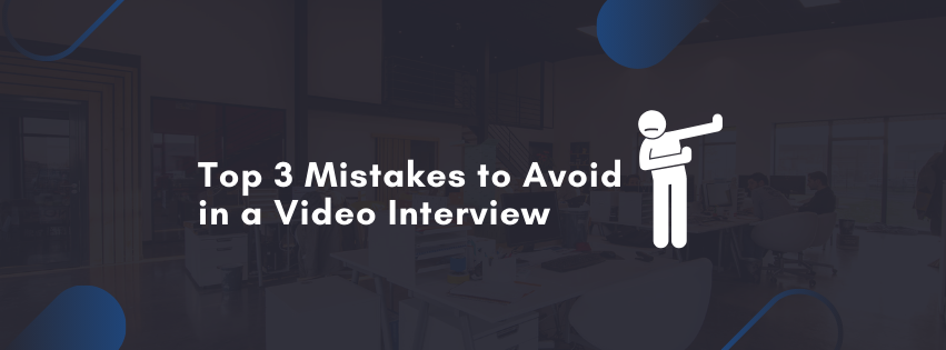 Top 3 Mistakes to Avoid in a Video Interview