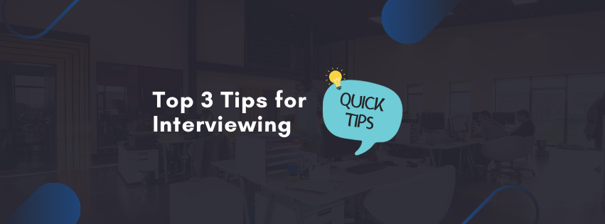 Top 3 Tips for Interviewing