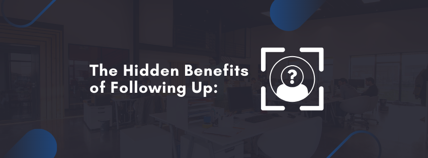 The Hidden Benefits of Following Up: More Than Just a Courtesy