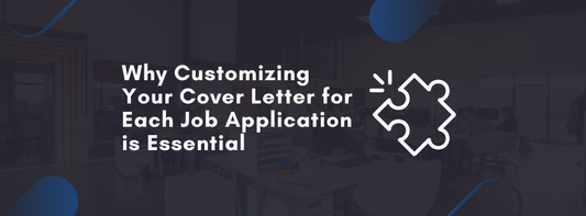 Why Customizing Your Cover Letter for Each Job Application is Essential