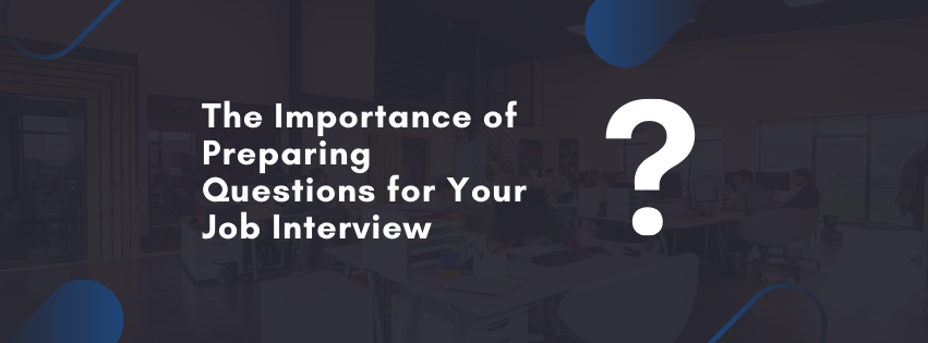 The Importance of Preparing Questions for Your Job Interview