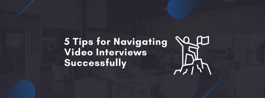 5 Tips for Navigating Video Interviews Successfully