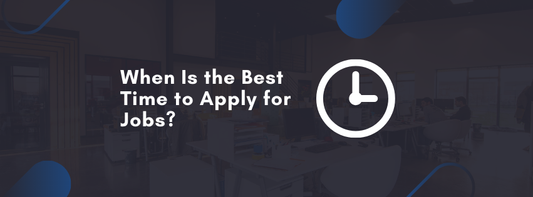 When Is the Best Time to Apply for Jobs?