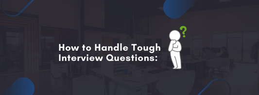 How to Handle Tough Interview Questions: Expert Tips for Staying Calm and Confident