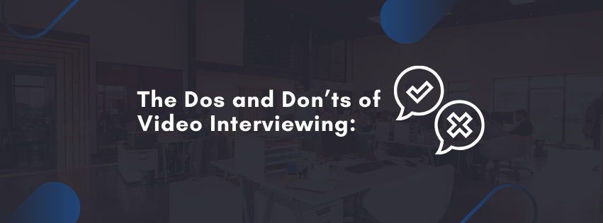 The Dos and Don’ts of Video Interviewing: A Modern Job Seeker’s Guide