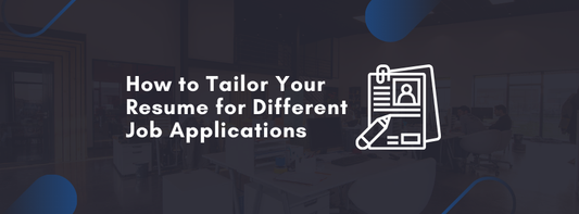 How to Tailor Your Resume for Different Job Applications